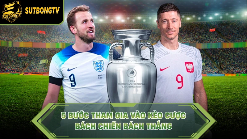 5 bước tham gia vào kèo cược bách chiến bách thắng